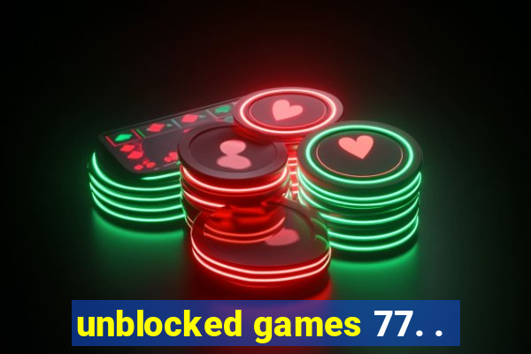 unblocked games 77. .